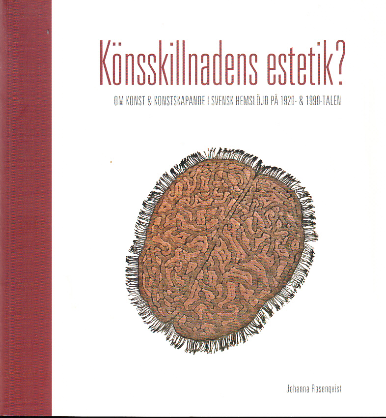 Könsskillnadens estetik? Om konst och konstskapande i svensk hemslöjd på 1920- och 1990-talen. [Utg. av] Nordiska museets förlag.