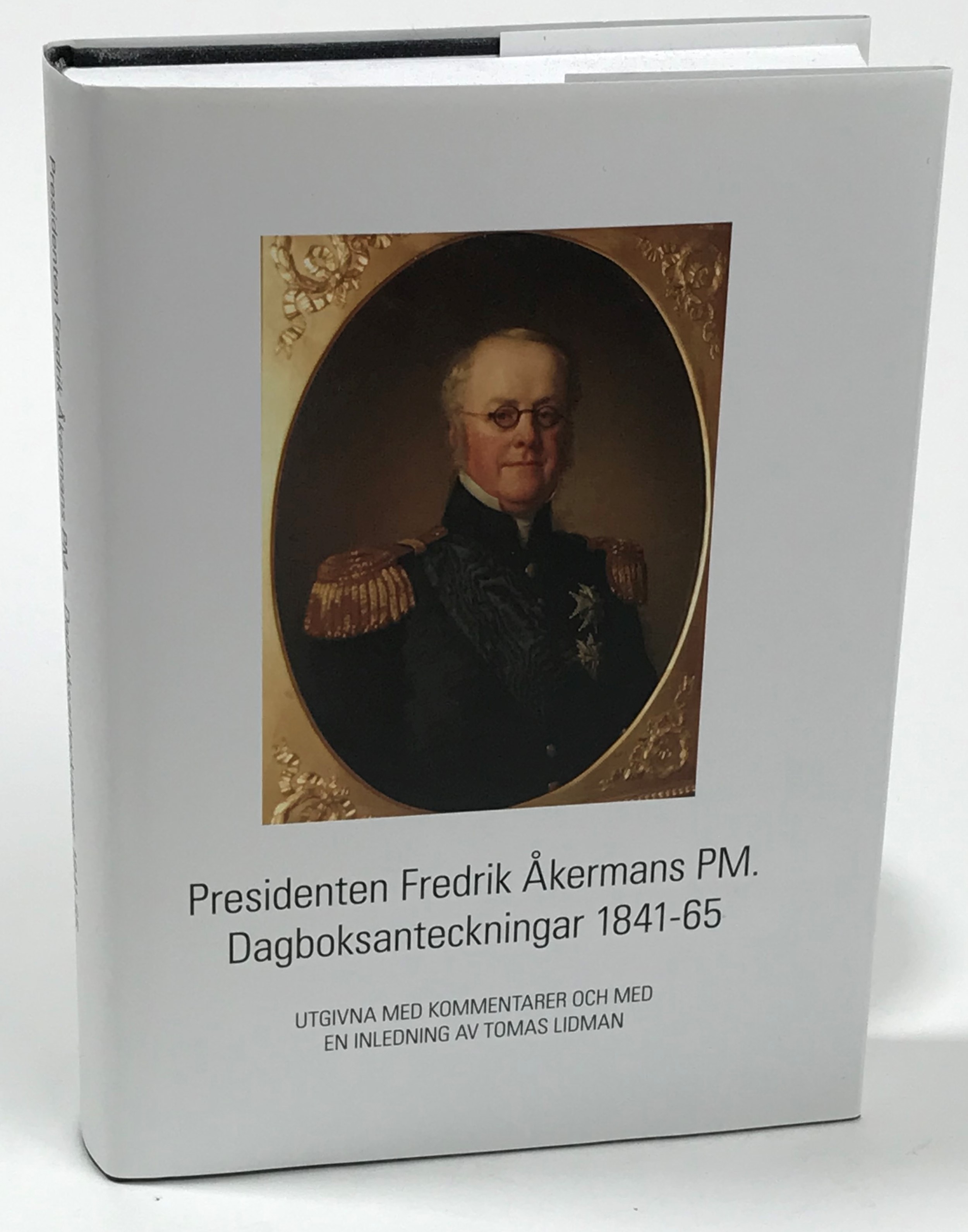 Presidenten Fredrik Åkermans PM. Dagboksanteckningar 1841-65. Utgivna med kommentarer och med en inledning av Tomas Lidman.