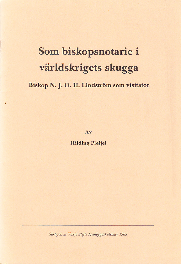 Som biskopsnotarie i världskrigets skugga. Biskop N.J.O.H. Lindström som visitator [= rubrik].