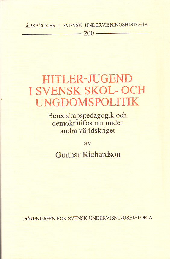 Hitler-jugend i svensk skol- och ungdomspolitik. Beredskapspedagogik och demokratifostran i Sverige under andra världskriget. [Utg. av] Föreningen för svensk undervisningshistoria.