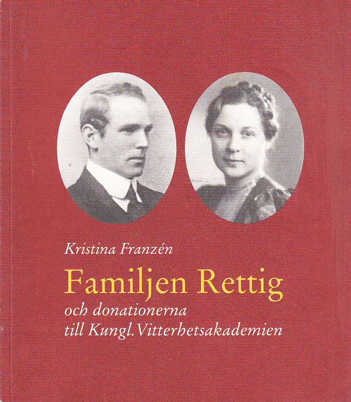 Familjen Rettig och donationerna till Kungl. Vitterhetsakademien. [Utg. av] Kungl. Vitterhets historie och antikvitets akademien.