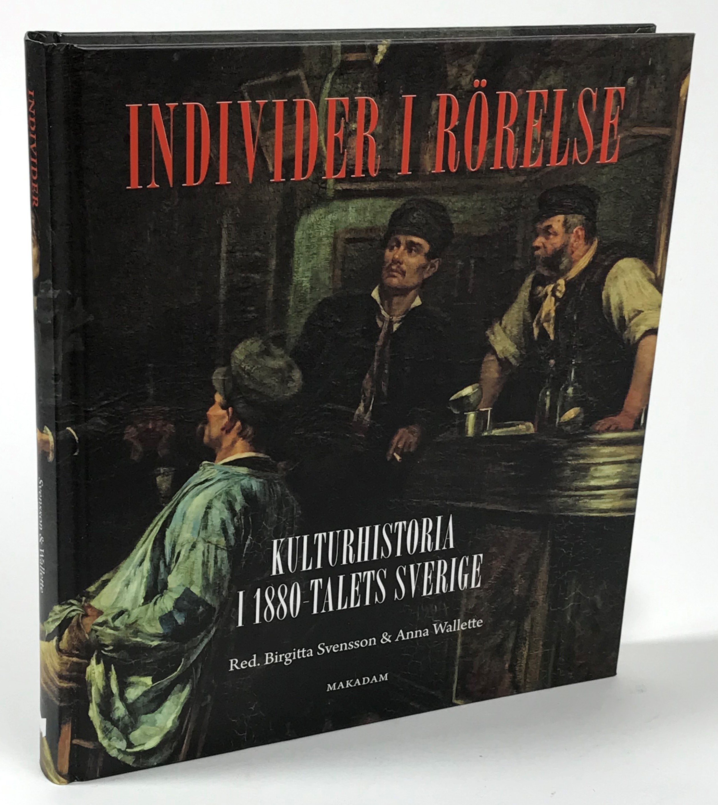 Individer i rörelse. Kulturhistoria i 1880-talets Sverige. [Utg. av] Makadam.