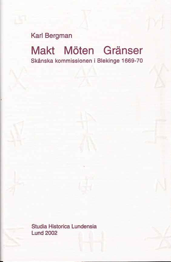 Makt, möten, gränser. Skånska kommissionen i Blekinge 1669-70. [Utg. av] Historiska institutionen vid Lunds universitet.
