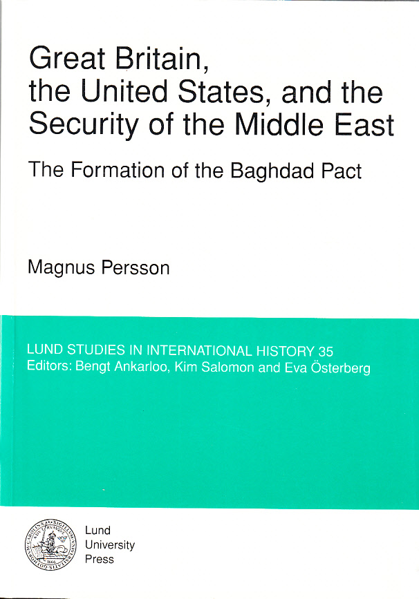 Great Britain, the United States and the security of the Middle East. The formation of the Baghdad Pact. [Publ. by] Lund University Press.