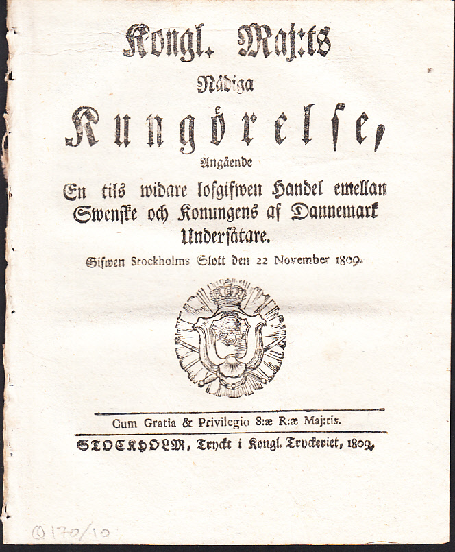 Kongl. Maj:ts Nådiga Kungörelse, Angående En tils widare lofgifwen Handel emellan Swenske och Konungens af Dannemark Undersåtare. Gifwen Stockholms Slott den 22 November 1809.