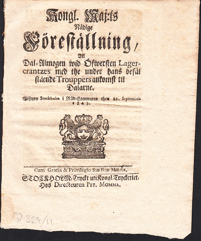 Kongl. Maj:ts Nådige Föreställning, Til Dal-Almogen wid Öfwersten Lagercrantzes med the under hans befäl stående Trouppers ankomst til Dalarne. Gifwen Stockholm i Råd-Cammaren then 21. Septembris 1743.