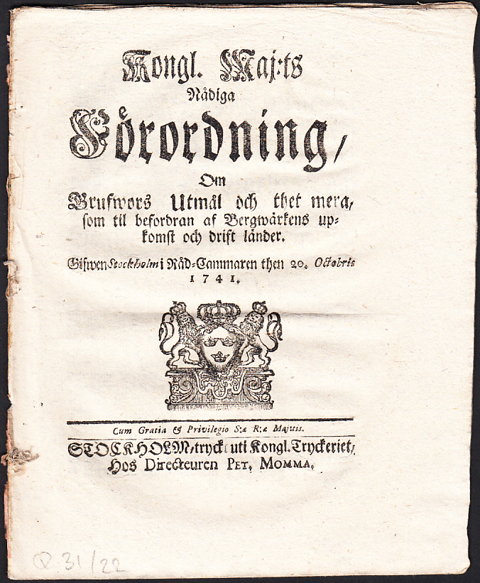 Kongl. maj:ts nådiga Förordning, Om Grufwors Utmål och thet mera, som til befordran af Bergwärkens upkomst och drift länder. Gifwen Stockholm i Råd-Cammaren then 20. octobris 1741.