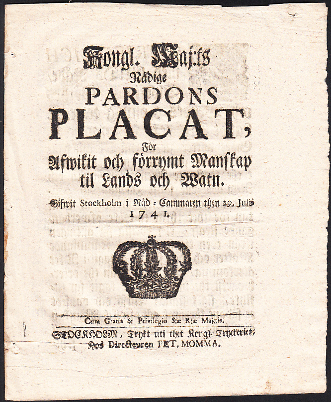 Kongl. maj:ts nådige Pardons Placat, För Afwikit och förrymt Manskap til Lands och Watn. Gifwit Stockholm i Råd-Cammaren then 29. julii 1741.