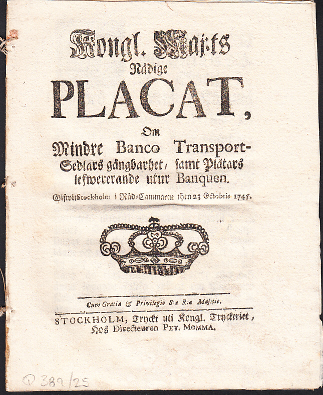 Kongl. maj:ts nådige Placat, Om Mindre Banco Transport-Sedlars gångbarhet, samt Plåtars lefwererande utur Banquen. Gifwit Stockholm i Råd-Cammaren then 23 octobris 1745.