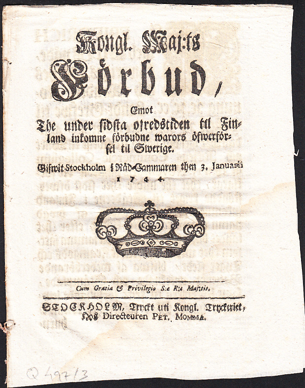 Kongl. maj:ts Förbud, Emot The under sidsta ofredstiden til Finland inkomne förbudne warors öfwerförsel til Swerige. Gifwit Stockholm i Råd-Cammaren then 3. januarii 1744.