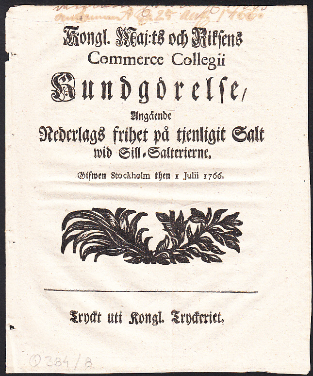Kongl. Maj:ts och Riksens Commerce Collegii Kundgiörelse, Angående Nederlags frihet på tjenligit Salt wid Sill-Salterierne. Gifwen Stockholm then 1 Julii 1766.