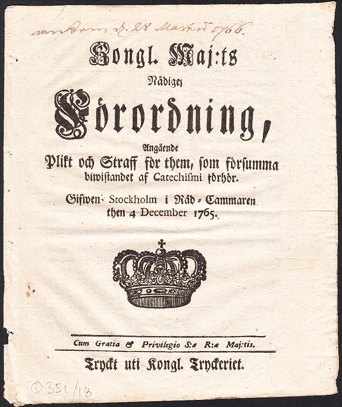 Kongl. maj:ts nådige Förordning, Angående Plikt och Straff för them, som försumma biwistande af Catechismi förhör. Gifwen Stockholm i Råd-Cammaren then 4 december 1765.