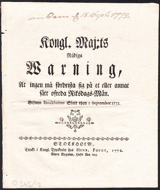 Kongl. Maj:ts Nådiga Warning, At ingen må fördrista sig på et eller annat sätt ofreda Riksdags-Män. Gifwen Stockholms Slott then 1 September 1772.