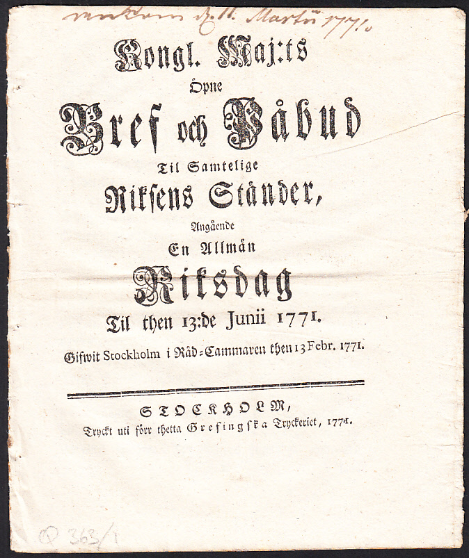 Kongl. maj:ts Öpne Bref och Påbud Til Samtelige Riksens Ständer, Angående En Allmän Riksdag Til then 13:de Junii 1771. Gifwit Stockholm i Råd-Cammaren then 13 febr. 1771.