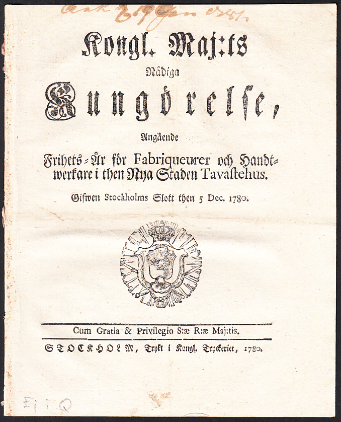 Kongl. Maj:ts Nådiga Kungörelse, Angående Frihets-År för Fabriqueurer och Handtwerkare i then Nya Staden Tavastehus. Gifwen Stockholms Slott then 5 Dec. 1780.
