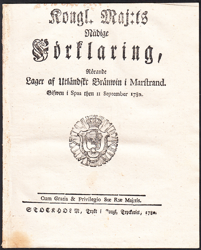 Kongl. Maj:ts Nådige Förklaring, Rörande Lager af Utländskt Bränwin i Marstrand. Gifwen i Spaa then 11 September 1780.
