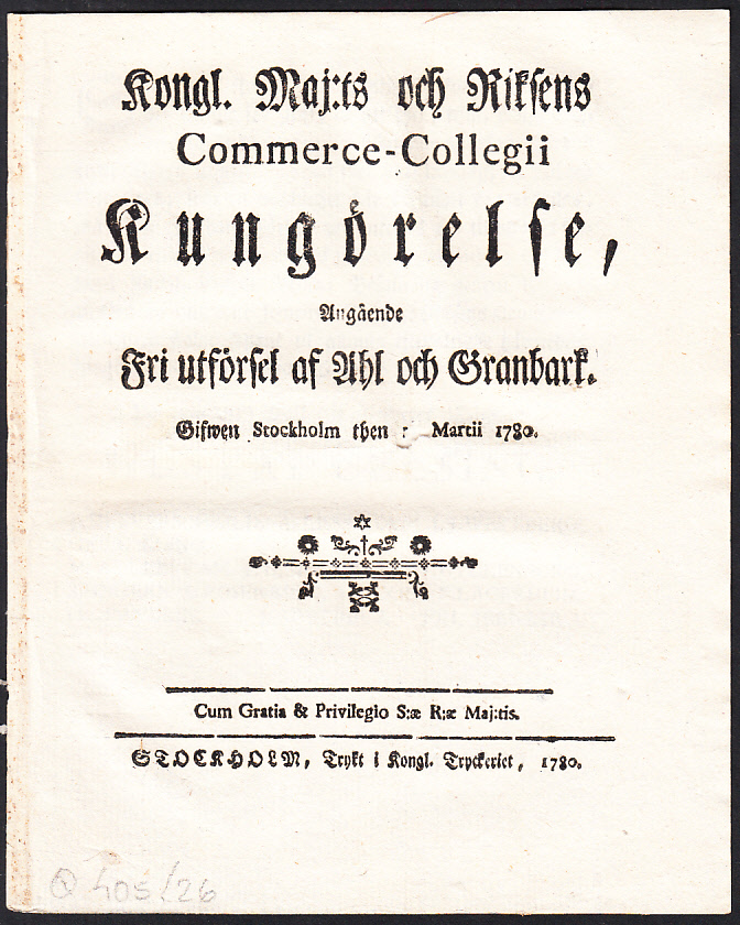 Kongl. Maj:ts Och Riksens Commerce-Collegii Kungörelse, Angående Fri utförsel af Ahl och Granbark. Gifwen Stockholm then 16 Martii 1780.