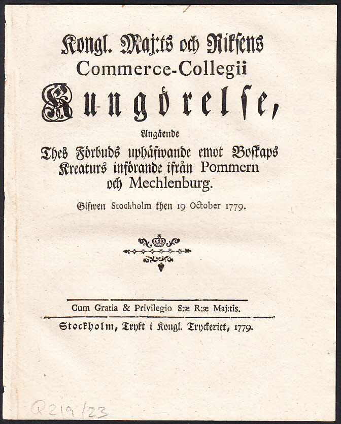 Kongl. Maj:ts och Riksens Commerce-Collegii Kungörelse, Angående Thes Förbuds uphäfwande emot Boskaps Kreaturs införande ifrån Pommern och Mechlenburg. Gifwen Stockholm then 19 October 1779.