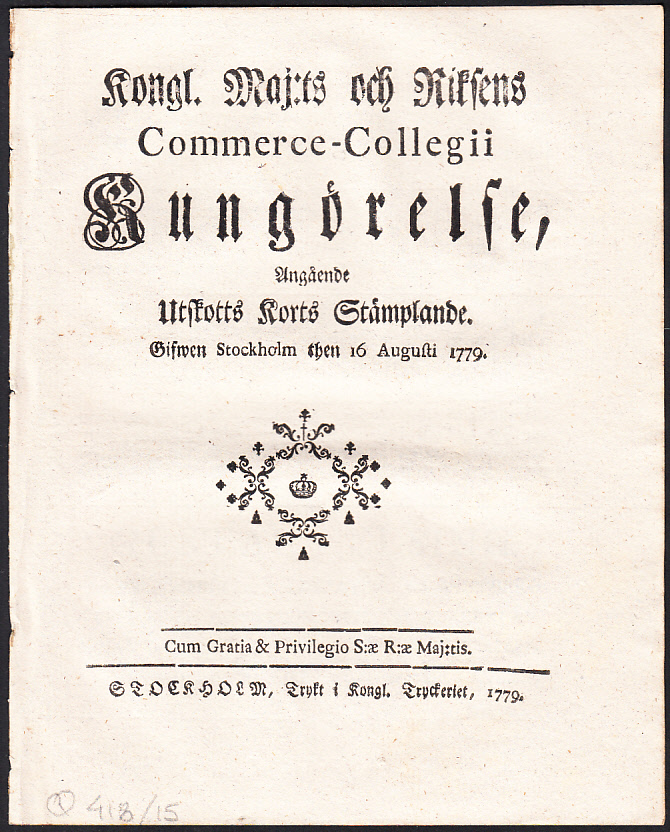 Kongl. Maj:ts och Riksens Commerce-Collegii Kungörelse, Angående Utskotts Korts Stämplande. Gifwen Stockholm then 16 Augusti 1779.
