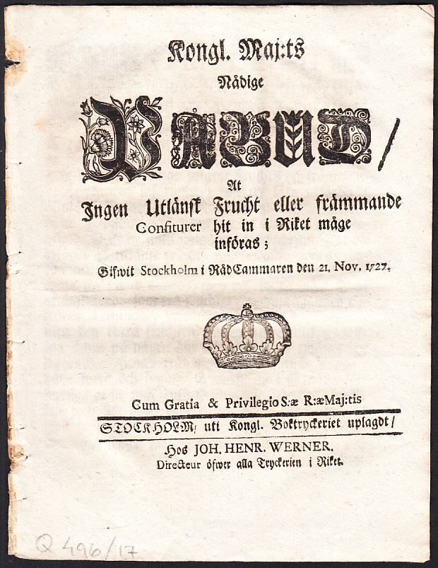 Kongl. maj:ts nådige Påbud, At Ingen Utlänsk Frucht eller främmande Confiturer hit in i Riket måge införas; gifwit Stockholm i Rådcammaren den 21. nov. 1727.