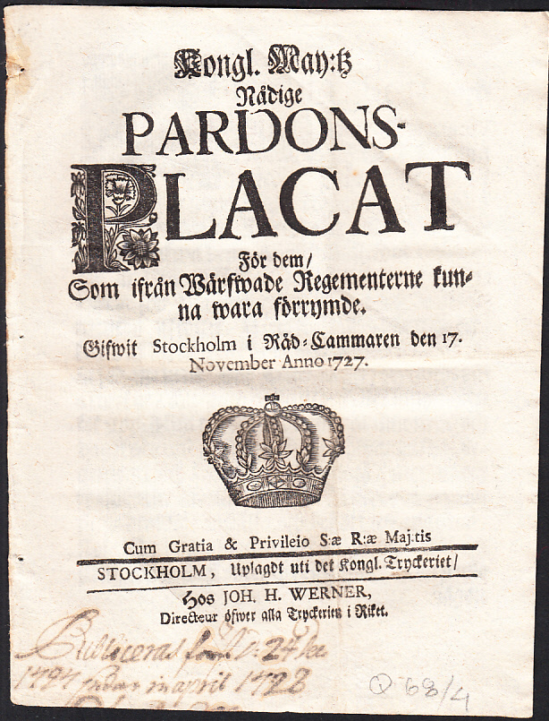 Kongl. maj:tz nådige Pardons-Placat För dem, Som ifrån Wärfwade Regementerne kunna wara förrymde. Gifwit Stockholm i Råd-cammaren den 17. november anno 1727.