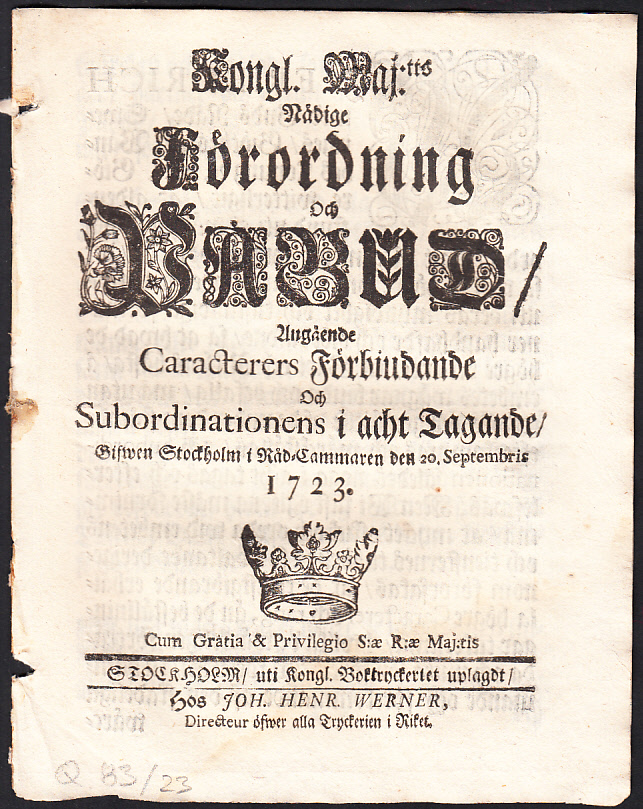 Kongl. Maj:tts Nådige Förordning Och Påbud, Angående Caracterers Förbiudande Och Subordinationens i acht Tagande. Gifwen Stockholm i Råd-Cammaren den 20. Septembris 1723.
