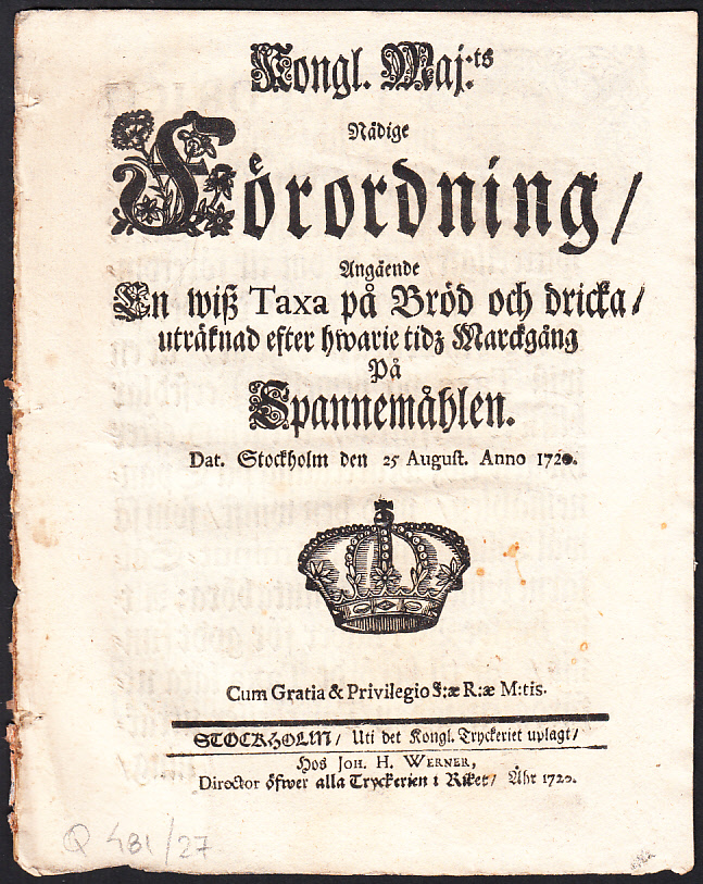 Kongl. Maj:ts nådige Förordning, angående en wisz Taxa på Bröd och Dricka, uträknad efter hwarje tidz Marckgång på Spannemåhlen. Dat. Stockholm den 25 august. anno 1720.