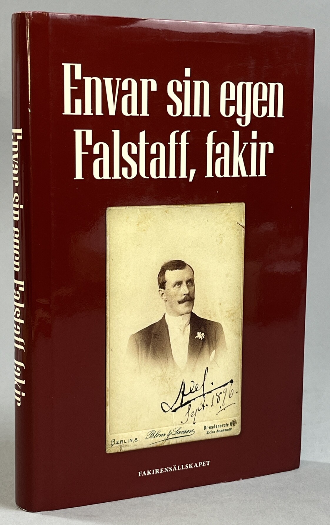 Envar sin egen Falstaff, fakir. [Utg. av] Fakirensällskapet i samarbete med Historiska Media.
