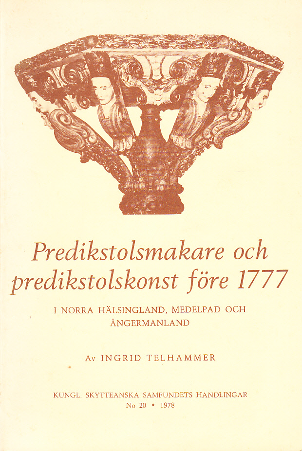 Predikstolsmakare och predikstolskonst före 1777 i norra Hälsingland, Medelpad och Ångermanland. [Kanzelschnitzer und Kanzelkunst, bis zum Jahre 1777, in nördlichen Hälsingland, Medelpad und Ångermanland].