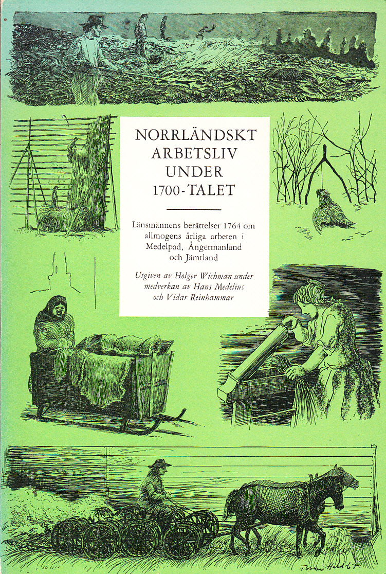 Norrländskt arbetsliv under 1700-talet. Länsmännens berättelser 1764 om allmogens årliga arbeten i Medelpad, Ångermanland och Jämtland. Utgiven av Holger Wichman under medverkan av Hans Medelius och Vidar Reinhammar.
