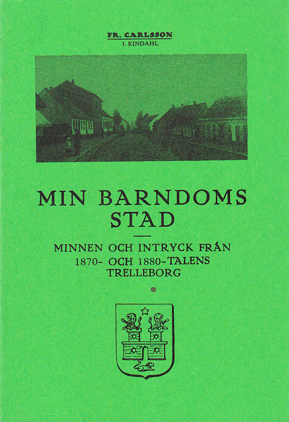 Min barndoms stad. Minnen och intryck från 1870- och 1880-talens Trelleborg. Första upplagan (utkom i dec. 1925). Andra upplagan (utkom 1928). Tredje upplagan (utökad med bildmaterial).