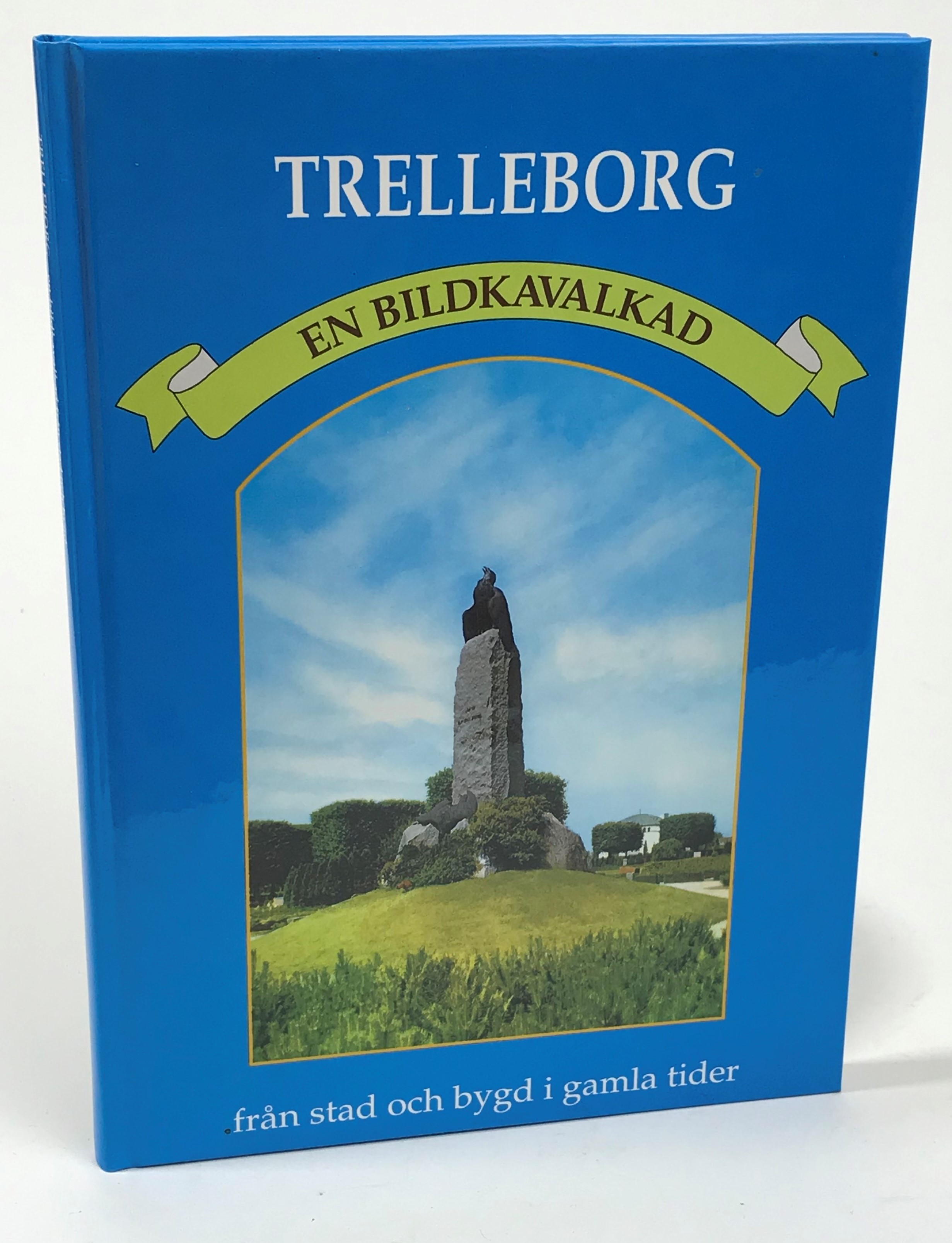 Trelleborg - en bildkavalkad från stad och bygd i gamla tider. [Utg. av] Föreningen Gamla Trelleborg.