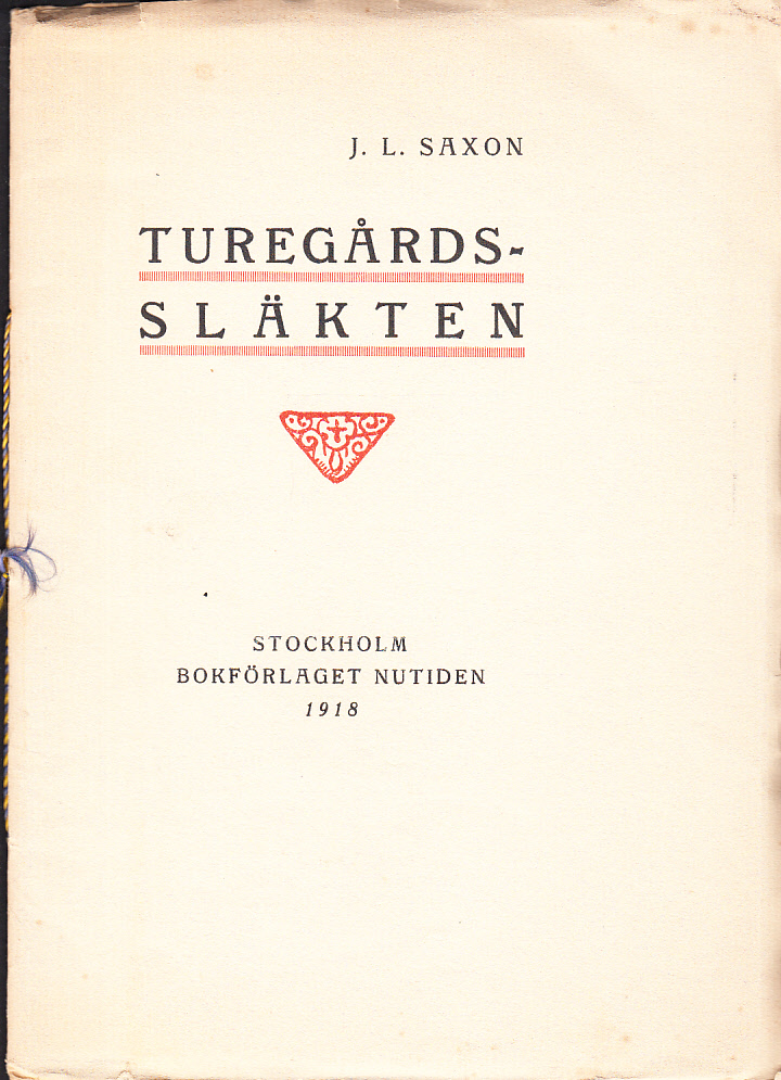 Turegårdssläkten. Av J. L. Saxon. [Utg. av] Bokförlaget Nutiden.