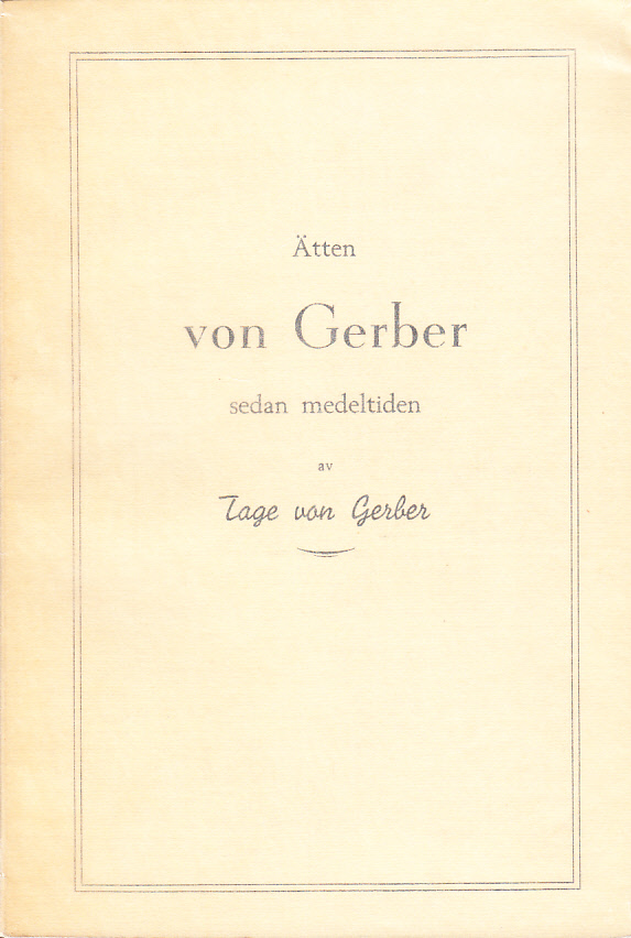 Ätten von Gerber sedan medeltiden. Genealogisk-heraldiska och historiska uppteckningar med stam- och sigilltavlor, vapen, porträtt o. a. avbildningar.