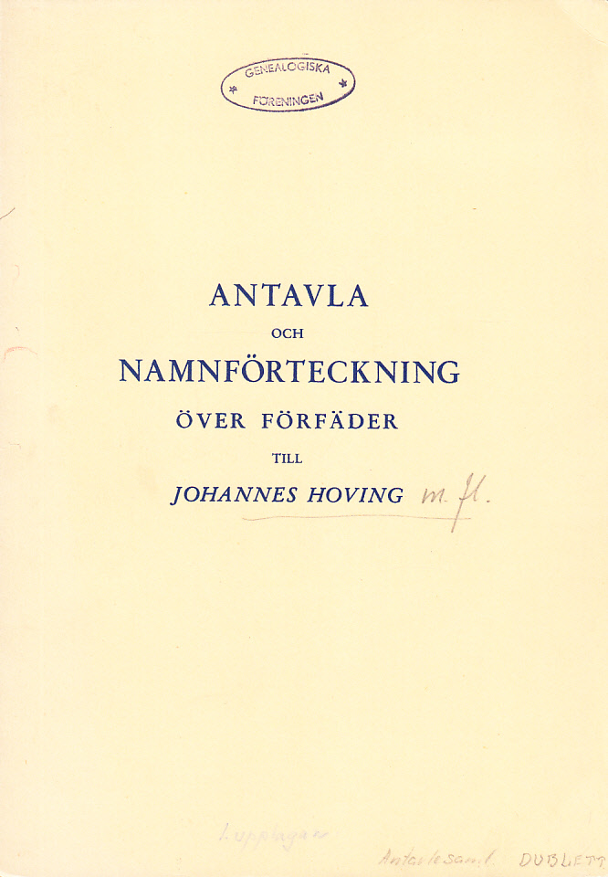 Antavla och namnförteckning över förfäder till Johannes Walter Vilhelm Hoving, Ebba Bertha Elisabeth Hoving, Eva Magdalena (Magda) Hoving Hedman, Karin Maria Hoving Lönegren och Victor Harald Hoving.