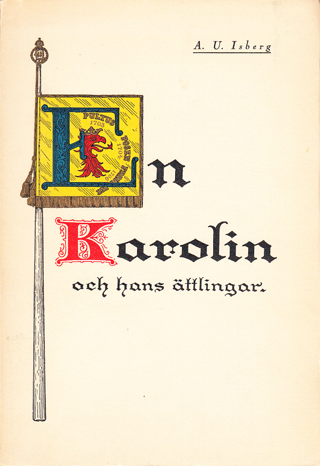 En karolin [Isack von Linde] och hans ättlingar, med illustrationer. Kulturhistoriska skildringar från Karlarnes tid av A. U. Isberg.