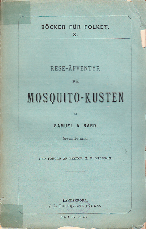 Rese-äfventyr på Mosquito-kusten. Öfversättning. Med förord af N.P. Nilsson. [Utg. av] J.L. Törnqvists förlag.