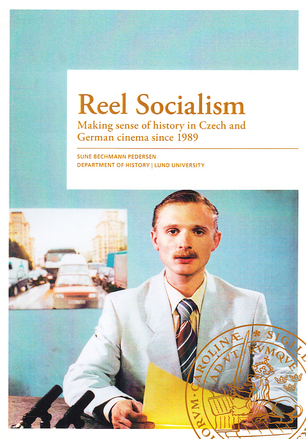 Reel socialism. Making sense of history in Czech and German cinema since 1989. [Publ. by] Lund University.