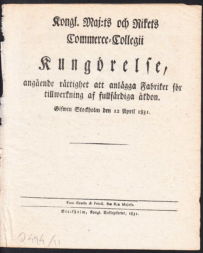Kongl. maj:ts och Rikets Commerce-collegii Kungörelse, angående rättighet att anlägga Fabriker för tillwerkning af fullfärdiga åkdon. Gifwen Stockholm den 12 april 1831.