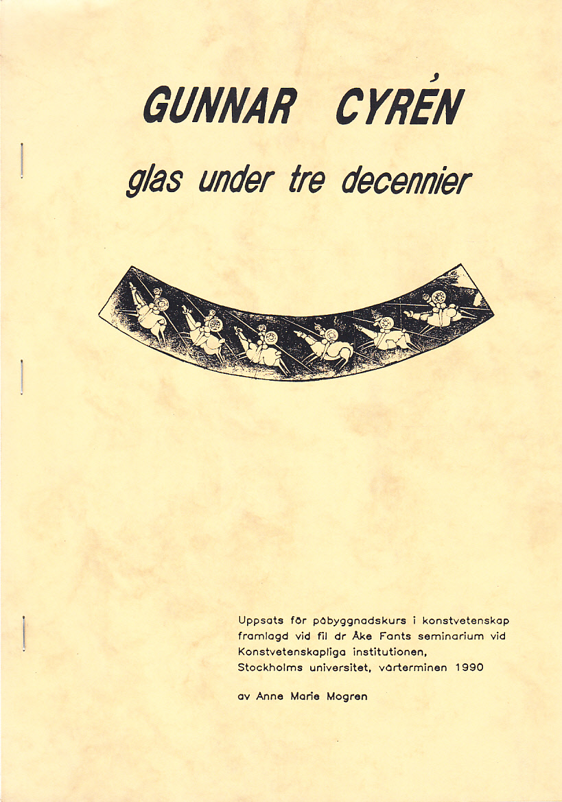 Gunnar Cyrén. Glas under tre decennier. Uppsats för påbyggnadskurs i konstvetenskap framlagd vid fil dr Åke Fants seminarium vid Konstvetenskapliga institutionen, Stockholms universitet, vårterminen 1990.