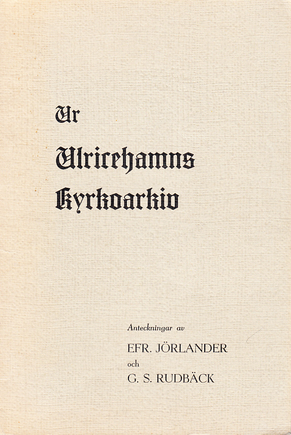 Ur Ulricehamns kyrkoarkiv. Anteckningar av Efr. Jörlander och G. S. Rudbäck.