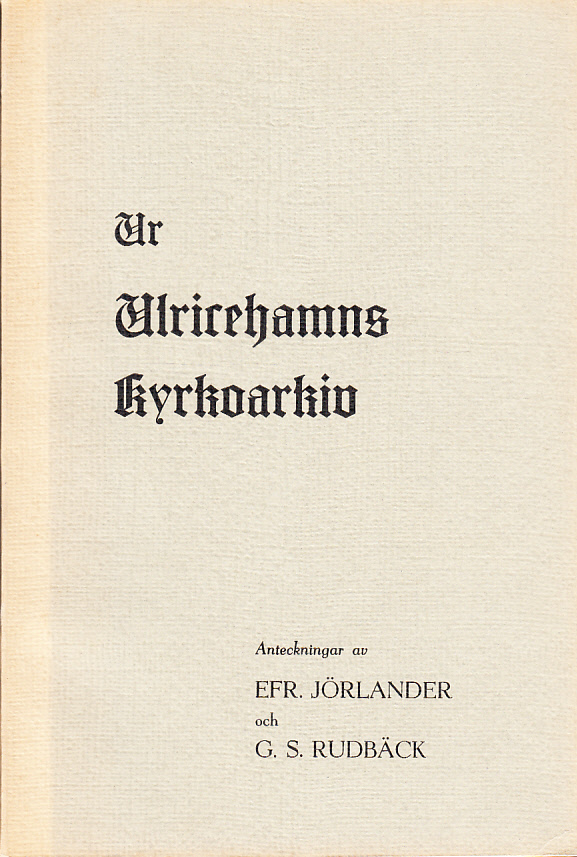 Ur Ulricehamns kyrkoarkiv. Anteckningar av Efr. Jörlander och G. S. Rudbäck.