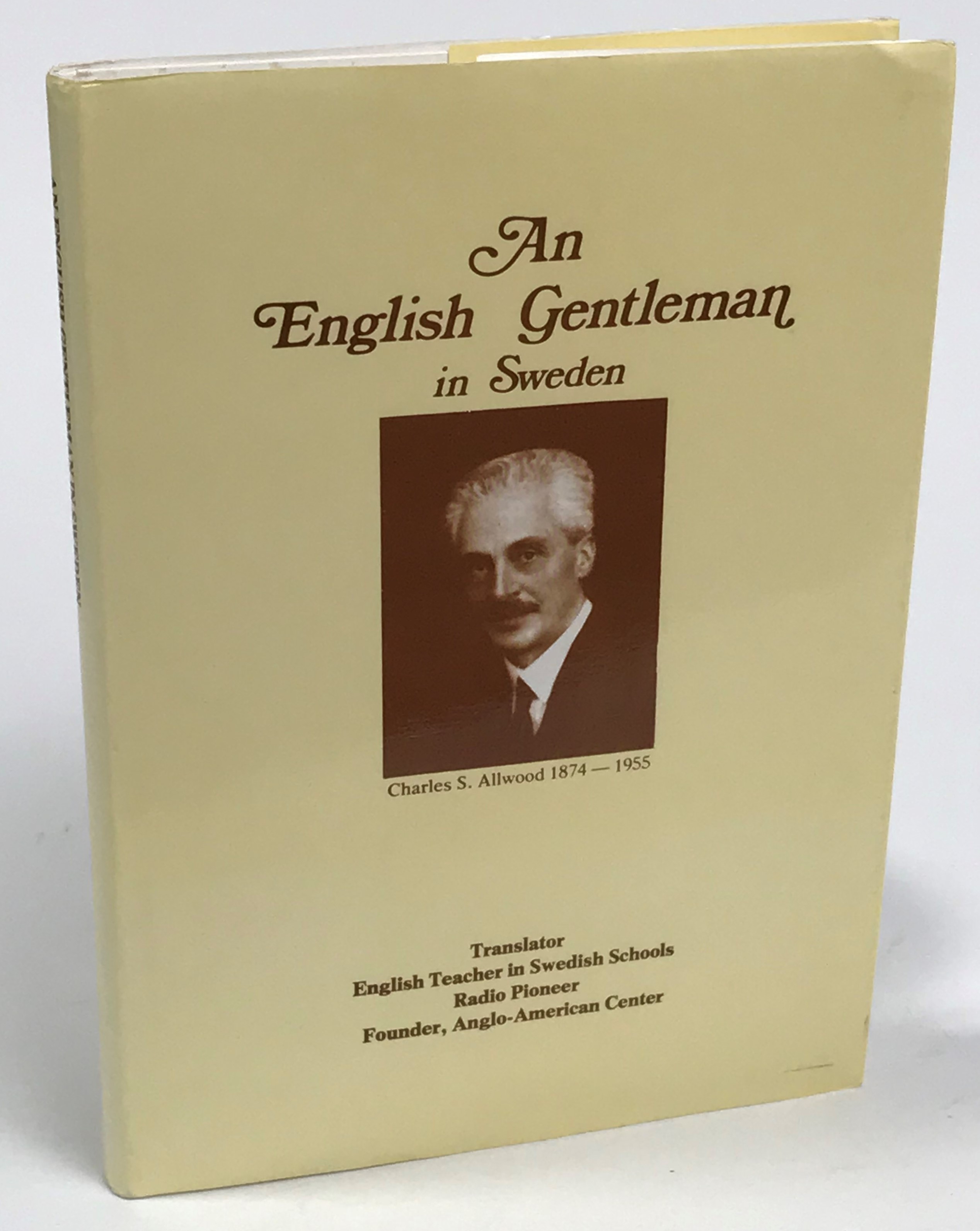 An English gentleman in Sweden. Charles S. Allwood 1874-1955. Translator, English Teacher in Swedish Schools, Radio Pioneer, Founder, Anglo-American Center. [Utg. av] Persona Press.