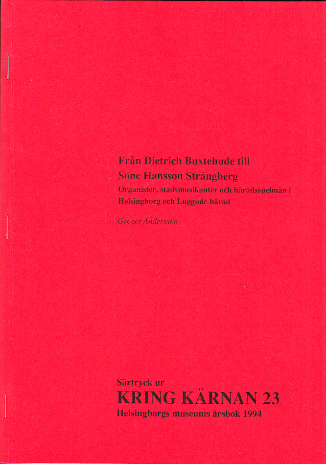 Från Dietrich Buxtehude till Sone Hansson Strängberg. Organister, stadsmusikanter och häradsspelmän i Helsingborg och Luggude härad [= rubrik].