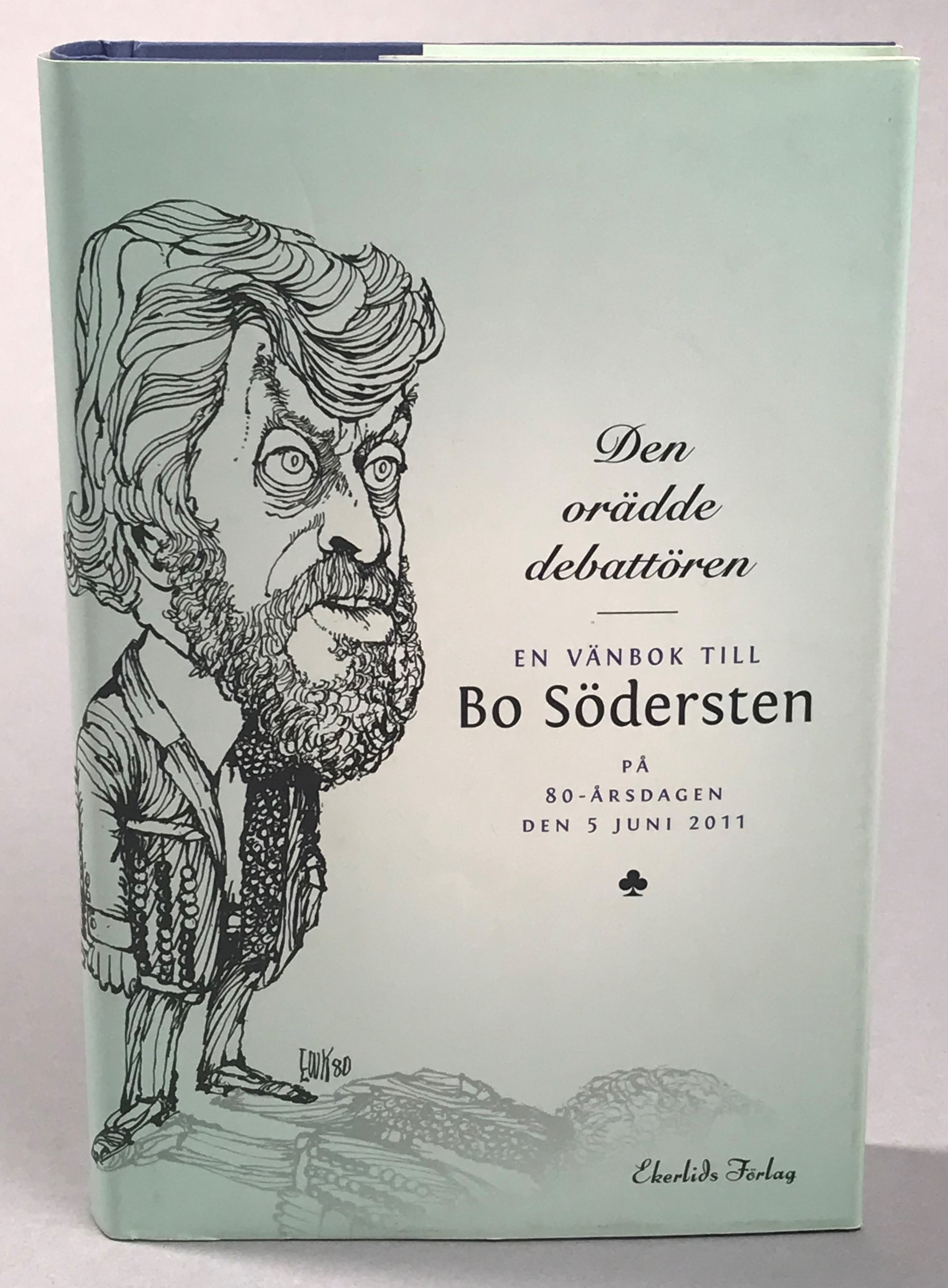 Den orädde debattören. En vänbok till Bo Södersten på 80-årsdagen den 5 juni 2011. [Utg. av] Ekerlids förlag.