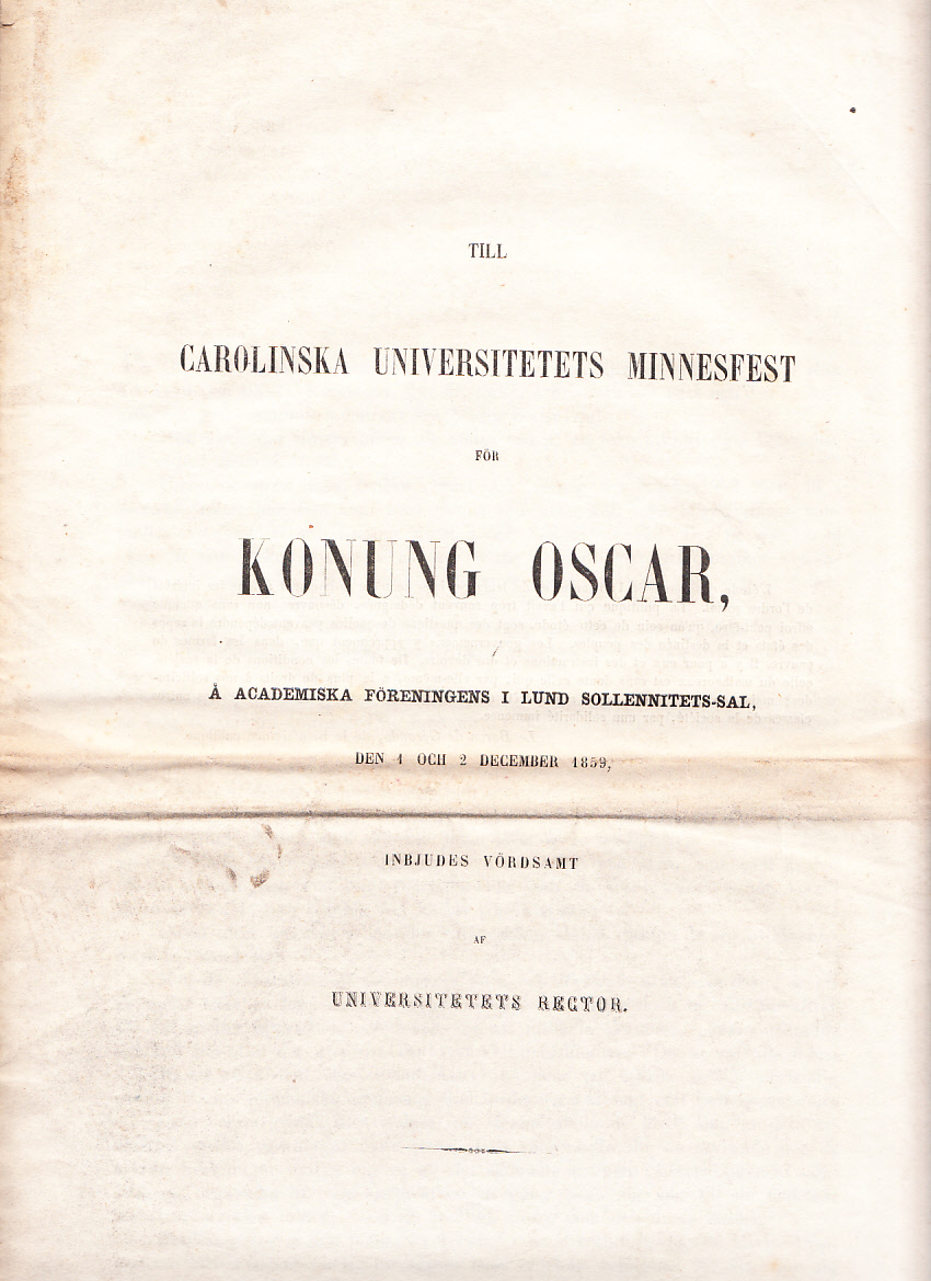 Till Carolinska universitetets minnesfest för konung Oscar å Academiska föreningens i Lund sollennitets-sal den 1 och 2 december 1859 inbjudes vördsamt af universitetets rector.