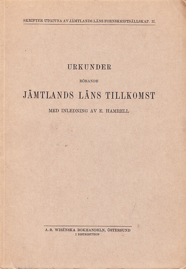 Urkunder rörande Jämtlands läns tillkomst. Med inledning av E. Hamrell.