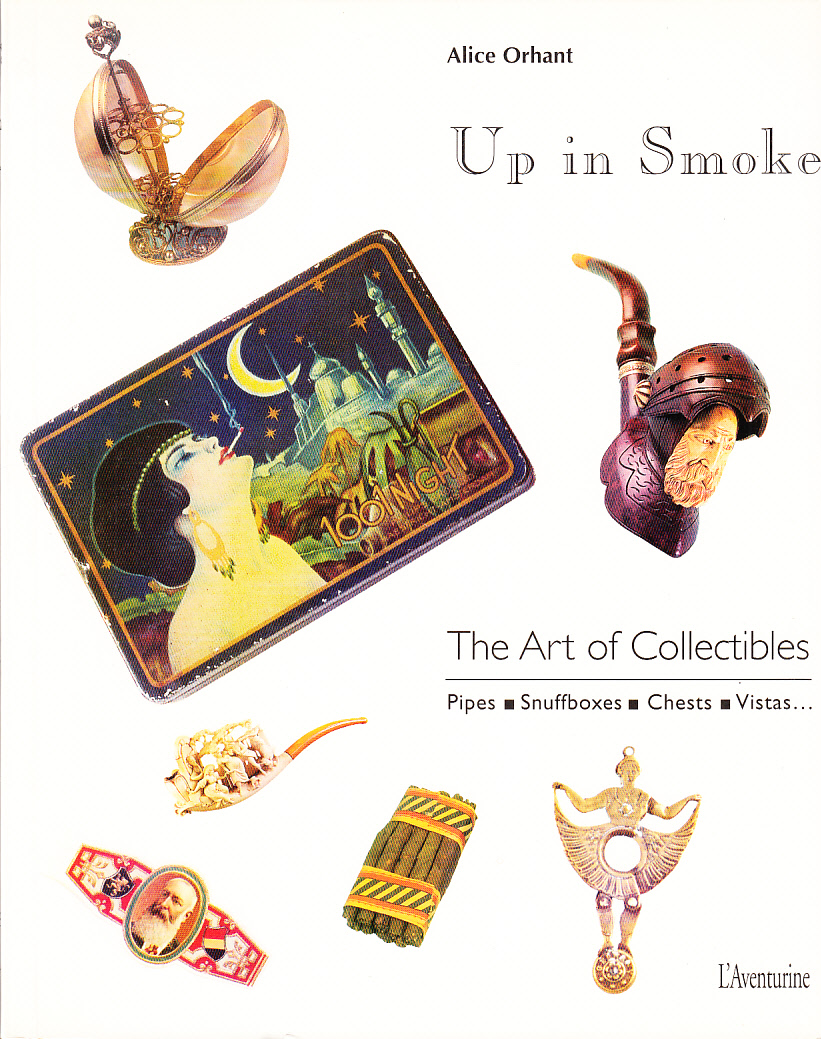 Up in Smoke... [The Art of Collectibles. Pipes - Snuffboxes - Chests - Vistas ...].