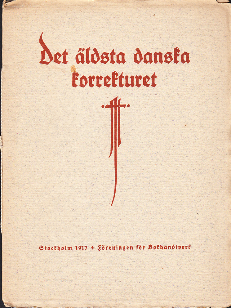 Det äldsta danska korrekturet. Minnesskrift tillägnad Dansk forening for boghaandværk med anledning af den svenska bokutställningens öppnande i det danske kunstindustrimuseum den 5 februari 1917. [Utg. av] Föreningen för Bokhandtverk.