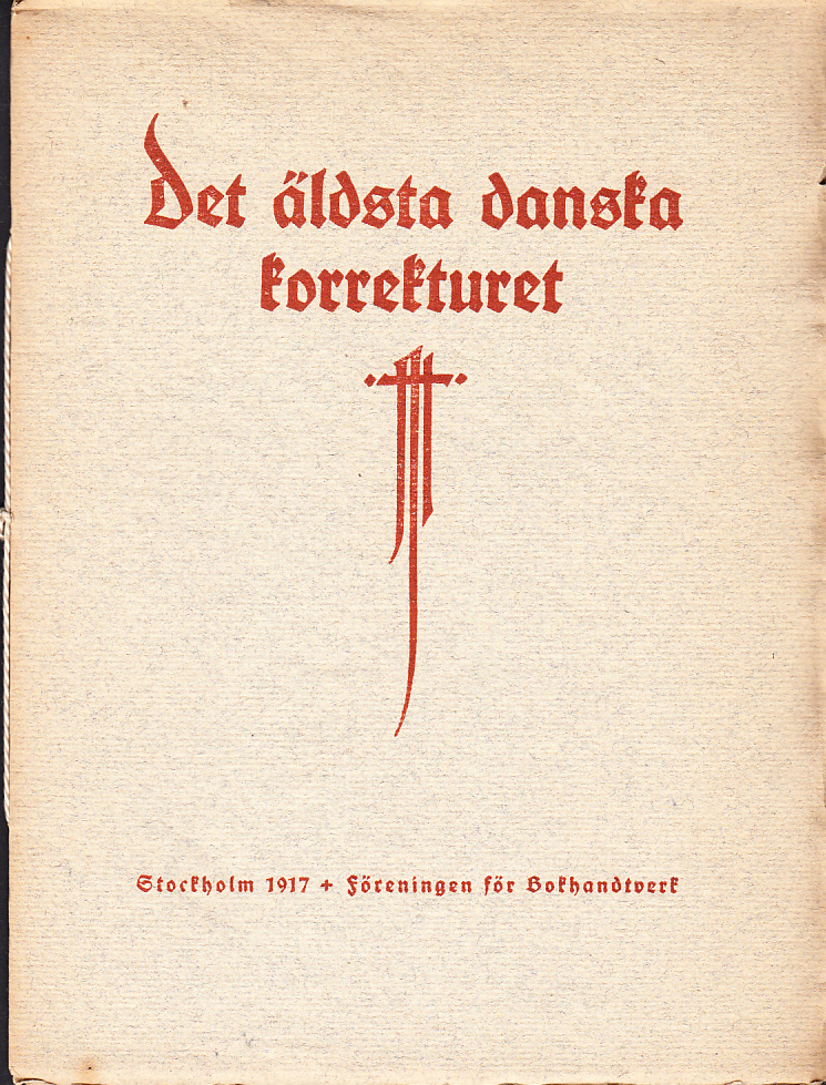 Det äldsta danska korrekturet. Minnesskrift tillägnad Dansk forening for boghaandværk med anledning af den svenska bokutställningens öppnande i det danske kunstindustrimuseum den 5 februari 1917. [Utg. av] Föreningen för Bokhandtverk.